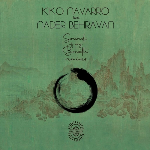 Kiko Navarro & Nader Behravan - Sounds Of My Breath (Remixes) [AFTNE042]